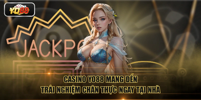 Casino YO88 mang đến trải nghiệm chân thực ngay tại nhà