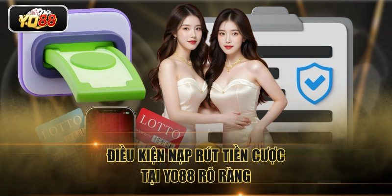Điều kiện nạp rút tiền cược tại YO88 rõ ràng