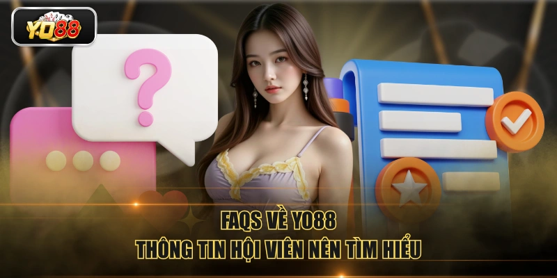 FAQs về YO88 - Thông tin hội viên nên tìm hiểu