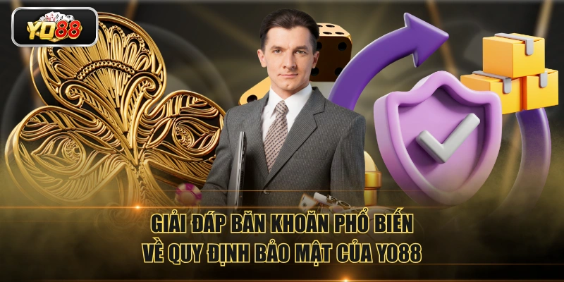 Giải đáp băn khoăn phổ biến về quy định bảo mật của YO88