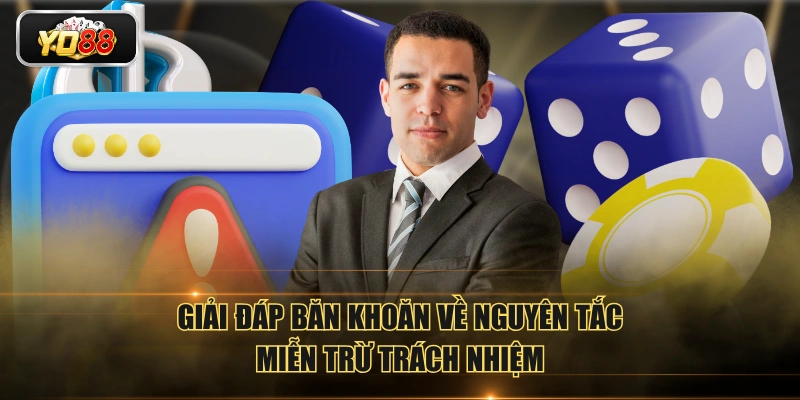 Giải đáp băn khoăn về nguyên tắc miễn trừ trách nhiệm