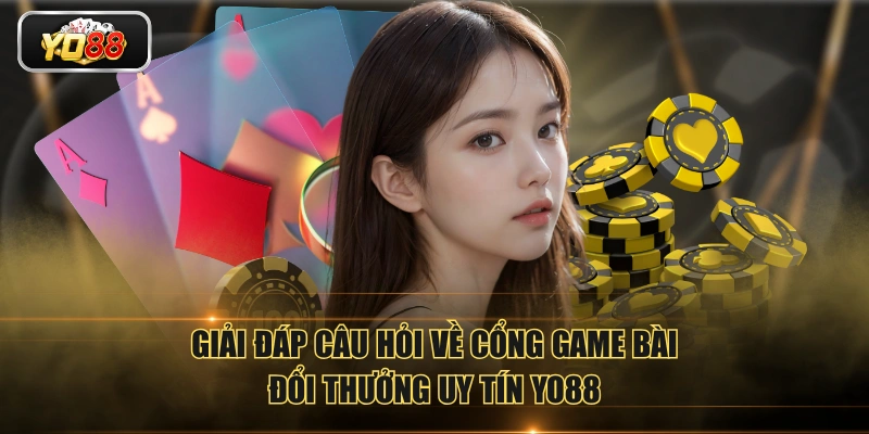 Giải đáp câu hỏi về cổng game bài đổi thưởng uy tín YO88
