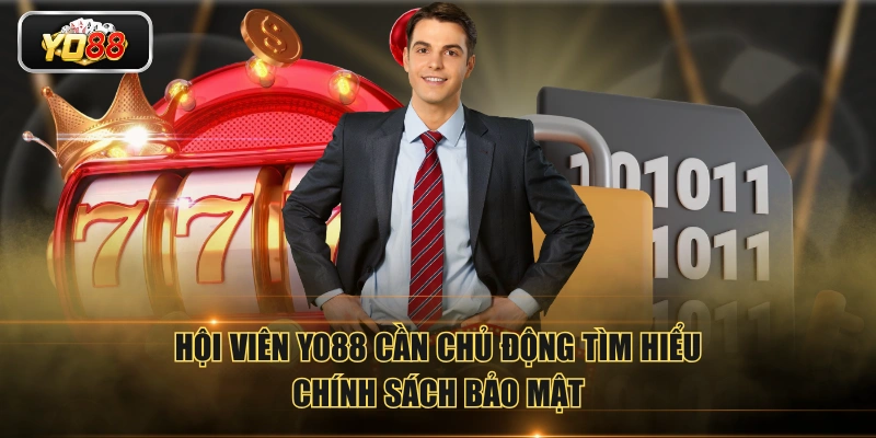Hội viên YO88 cần chủ động tìm hiểu chính sách bảo mật