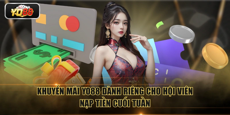 Khuyến mãi YO88 dành riêng cho hội viên nạp tiền cuối tuần