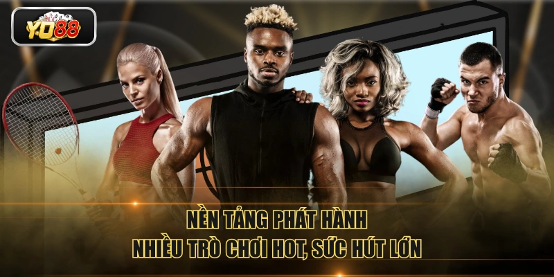 Nền tảng phát hành nhiều trò chơi hot, sức hút lớn