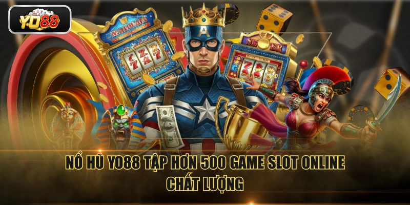 Nổ hũ YO88 tập hơn 500 game slot online chất lượng