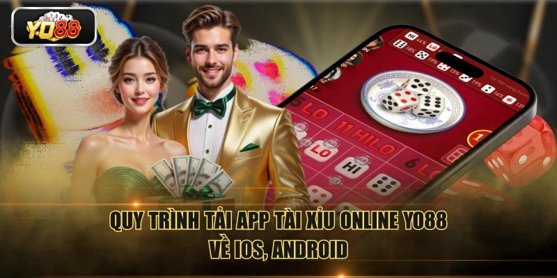 Quy trình tải app Tài Xỉu online YO88 về iOS, Android
