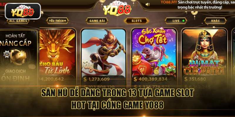 Săn hũ dễ dàng trong 13 tựa game slot hot tại cổng game YO88