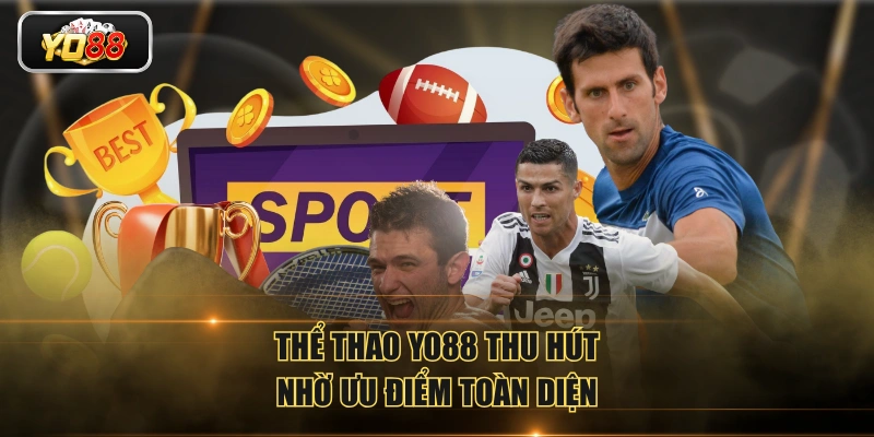 Thể Thao YO88 thu hút nhờ ưu điểm toàn diện