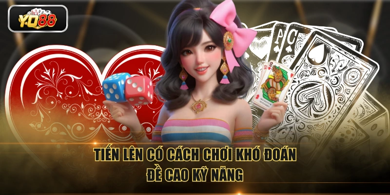 Tiến Lên có cách chơi khó đoán, đề cao kỹ năng