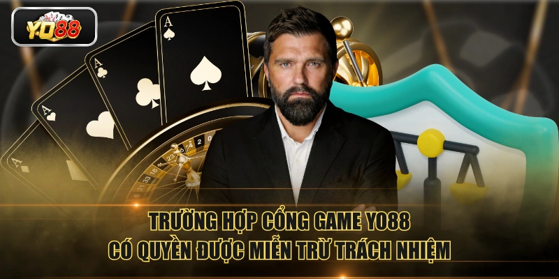 Trường hợp cổng game YO88 có quyền được miễn trừ trách nhiệm